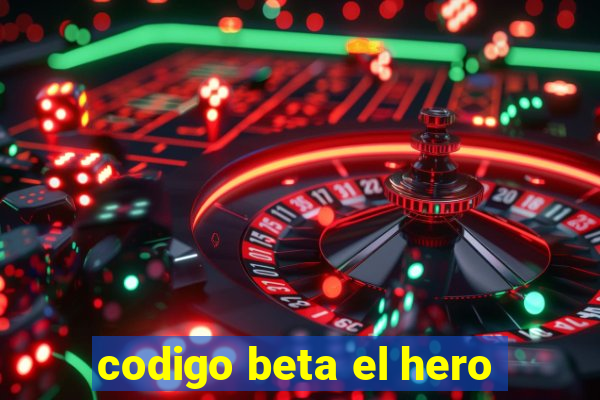 codigo beta el hero